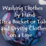 Washing Clothes by Hand (In a Bucket or Tub) and Drying Clothes on a Line